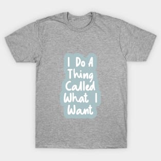 I Do a Thing Called What I Want by The Motivated Type in Blue and White T-Shirt